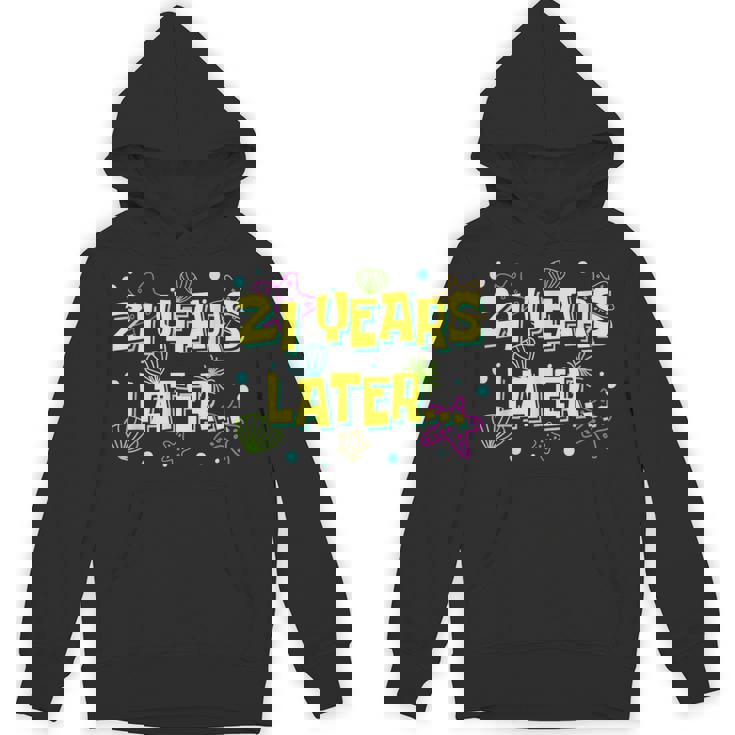 21 Years Later 21 Year Old Meme 21St Birthday Party Unisex Hoodie