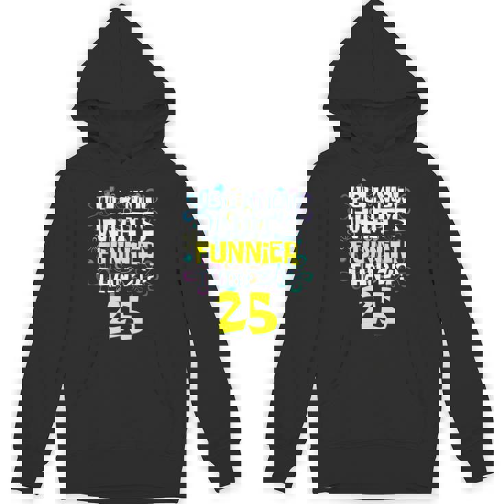 25Th Birthday What's Funnier Than 24 It's 25 Years Old Unisex Hoodie