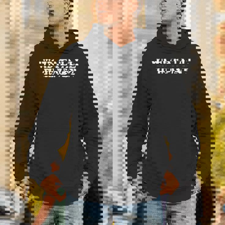 Who Ate All The Pussy Adult Humor Unisex Hoodie