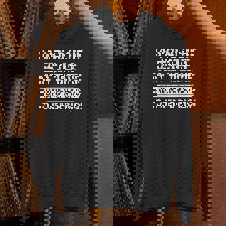 I Avoid Shit Because My Temper Can Go From To Life Inprison Unisex Hoodie