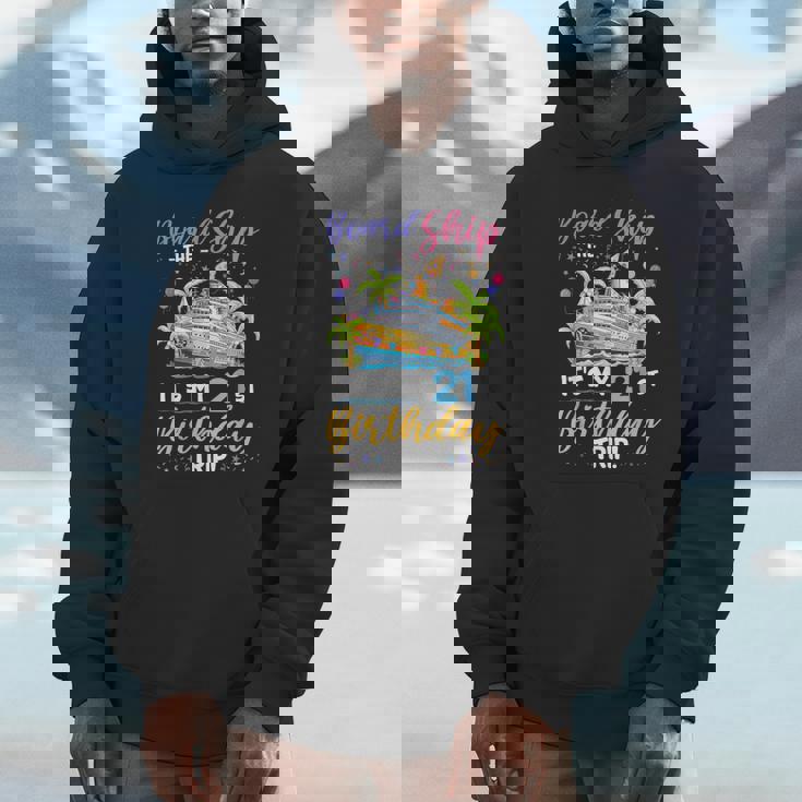 Board The Ship Its My 21St Birthday Trip Birthday Cruise Unisex Hoodie