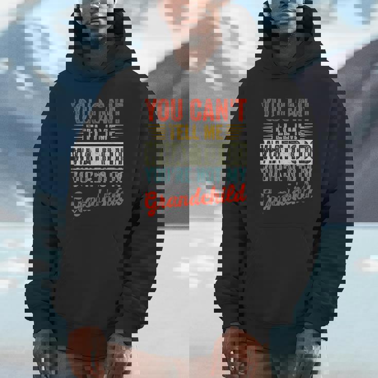 You Can't Tell Me What To Do You're Not My Grandchild Unisex Hoodie
