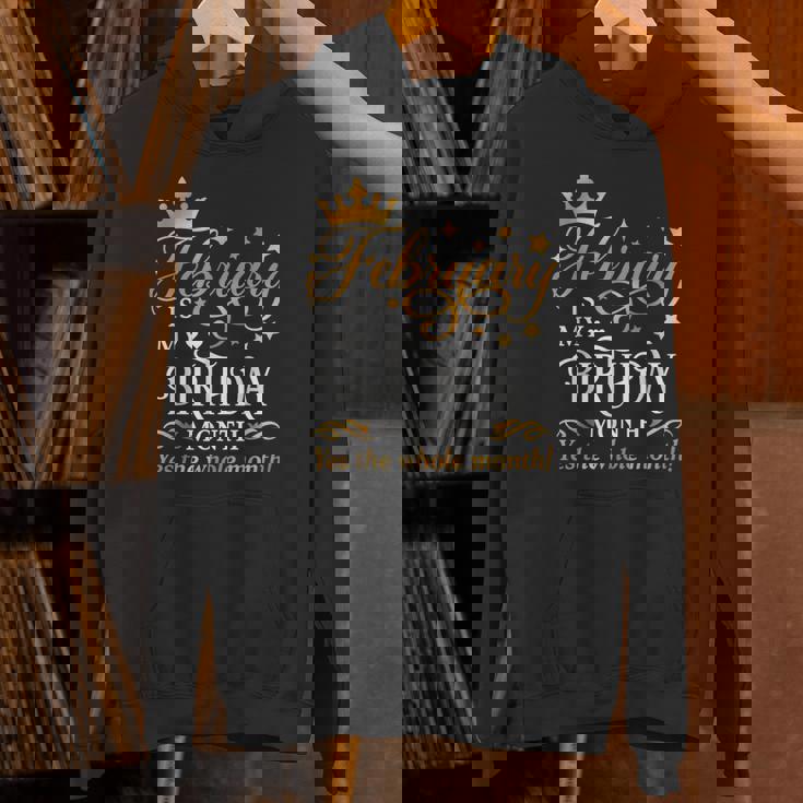 February Is My Birthday Yes The Whole Month Birthday Unisex Hoodie