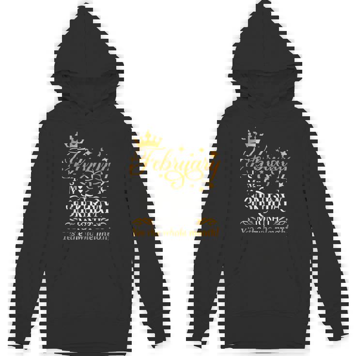 February Is My Birthday Yes The Whole Month Birthday Unisex Hoodie
