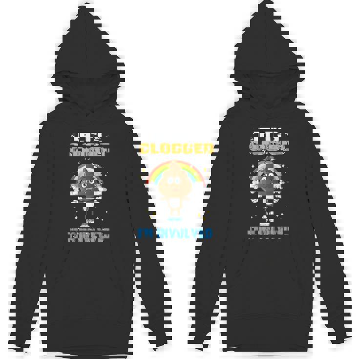 If It's Clogged I'm Involved Embarrassing Adult Unisex Hoodie