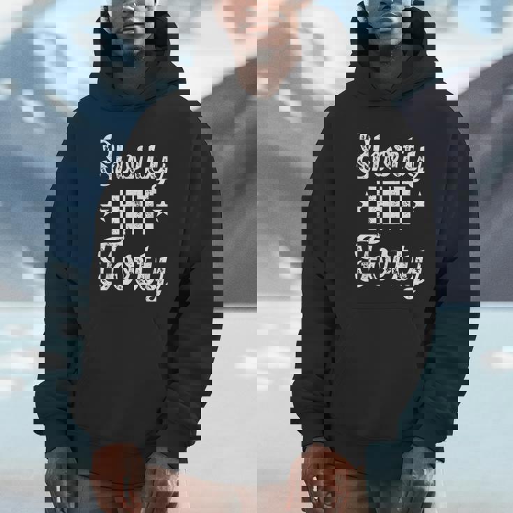 Shorty Hit Forty Turning 40Th Birthday Hello Forties Unisex Hoodie