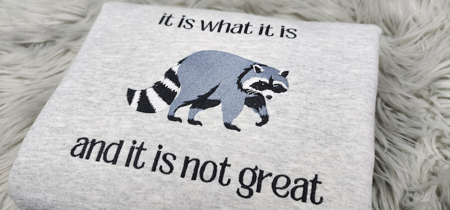 It is What it is Raccoon Embroidered Crewneck - It is what it is and it is not great - Meme crewneck - T-Shirt - Sweatshirt - Hoodie