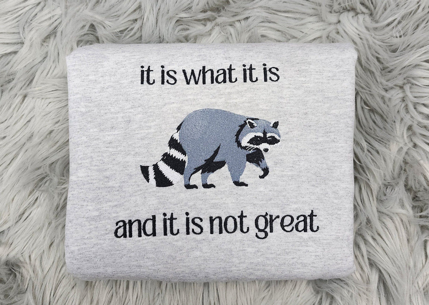It is What it is Raccoon Embroidered Crewneck - It is what it is and it is not great - Meme crewneck - T-Shirt - Sweatshirt - Hoodie