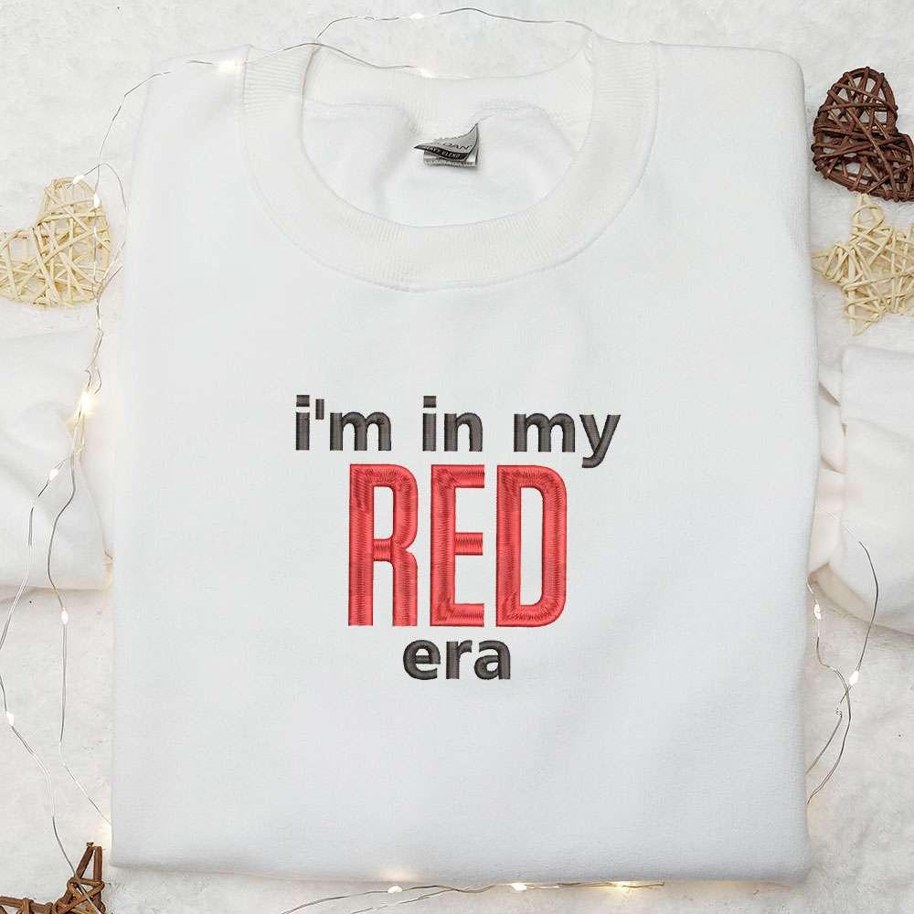 Im In My Red Era Embroidered Shirt Celebrity Embroidered Hoodie Best Music Gift For Fans