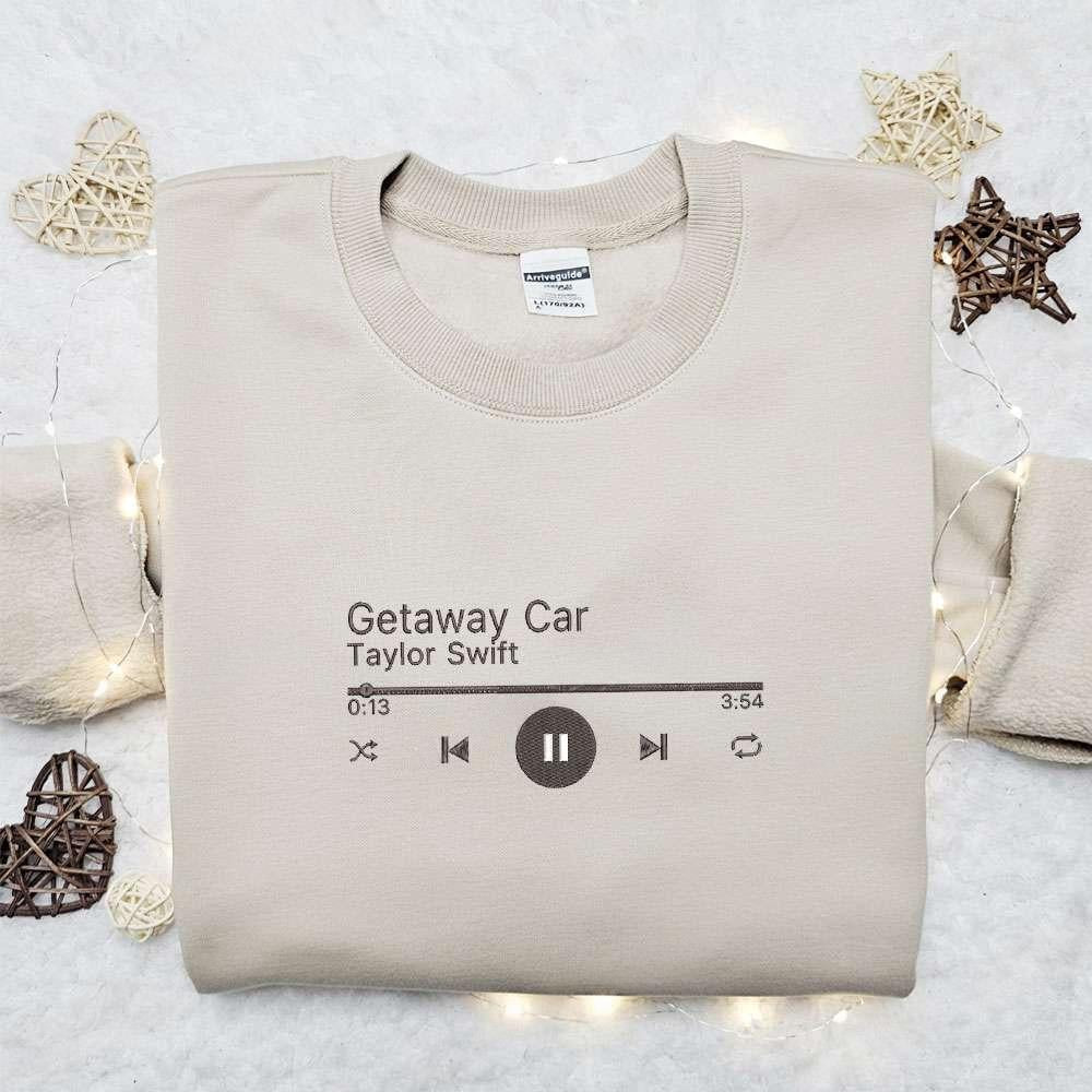 Getaway Car Music Player Eras Tour Taylor Swift Embroidered Shirt Celebrity Embroidered Hoodie Best Music Gift For Fans
