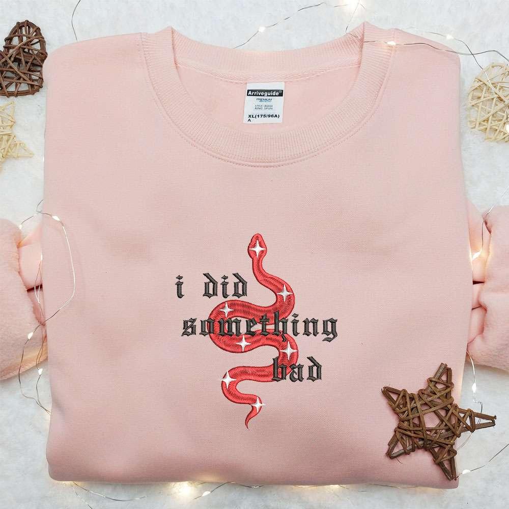 I Did Something Bad Snake Eras Tour Taylor Swift Embroidered Shirt Celebrity Embroidered Hoodie Best Music Gift For Fans