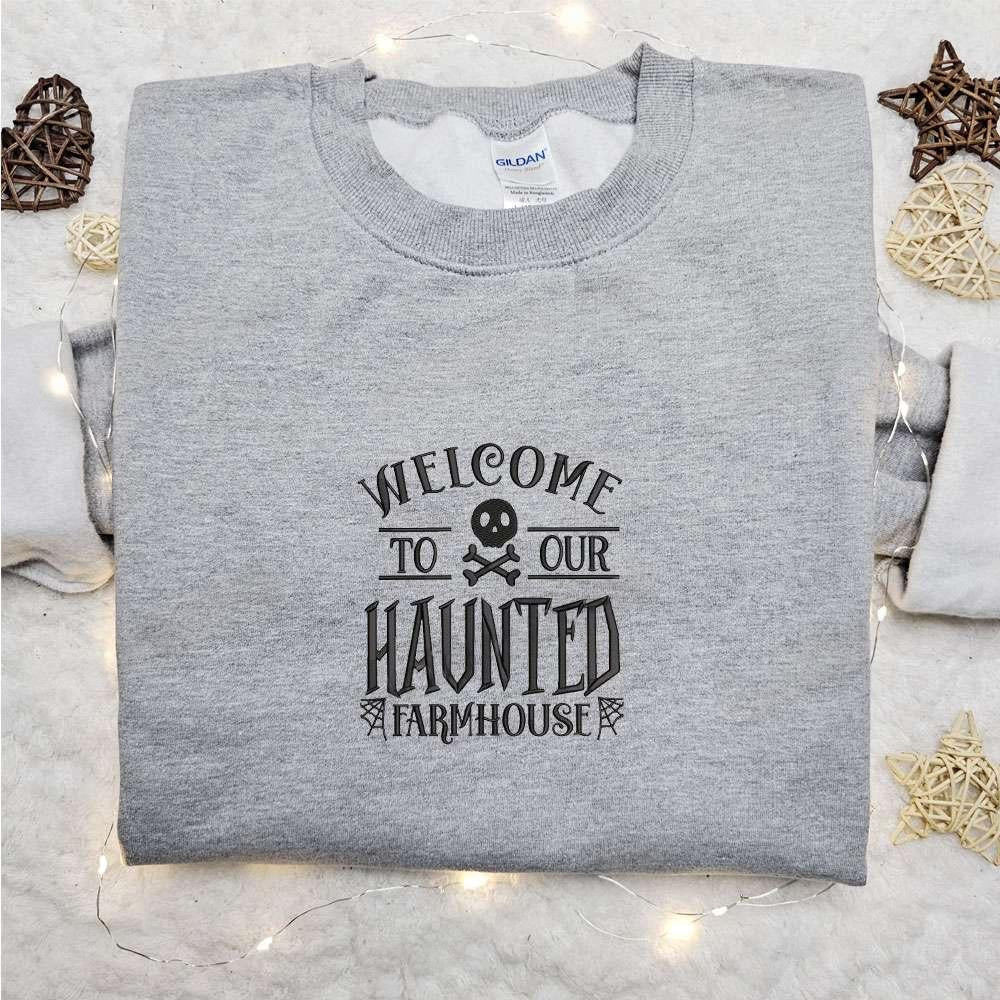 Welcome To Our Haunted Farmhouse Embroidered Sweatshirt Halloween Embroidered Hoodie Best Halloween Gift Ideas