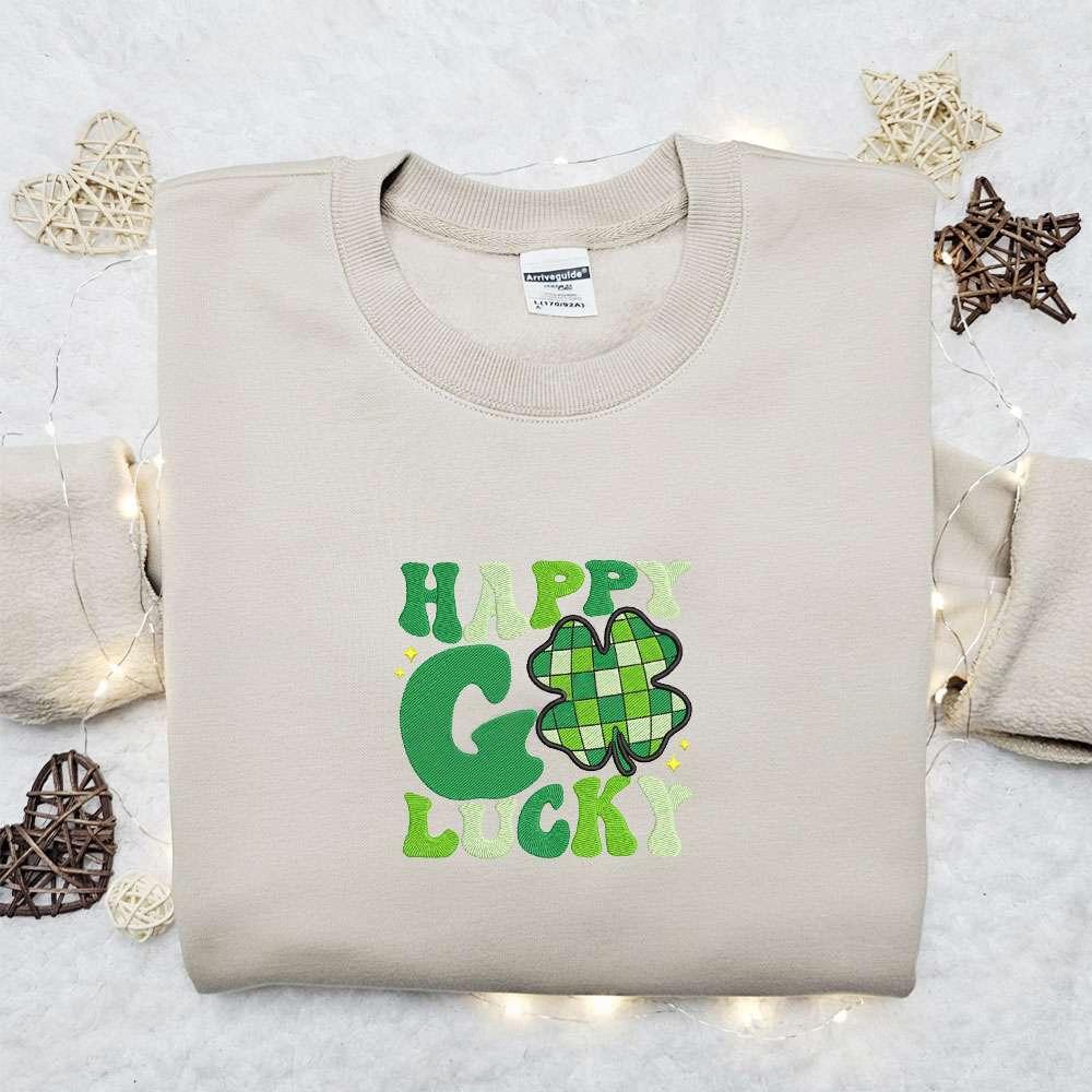 Happy Go Lucky Clover Embroidered Shirt Saint Patricks Day Embroidered Hoodie Best