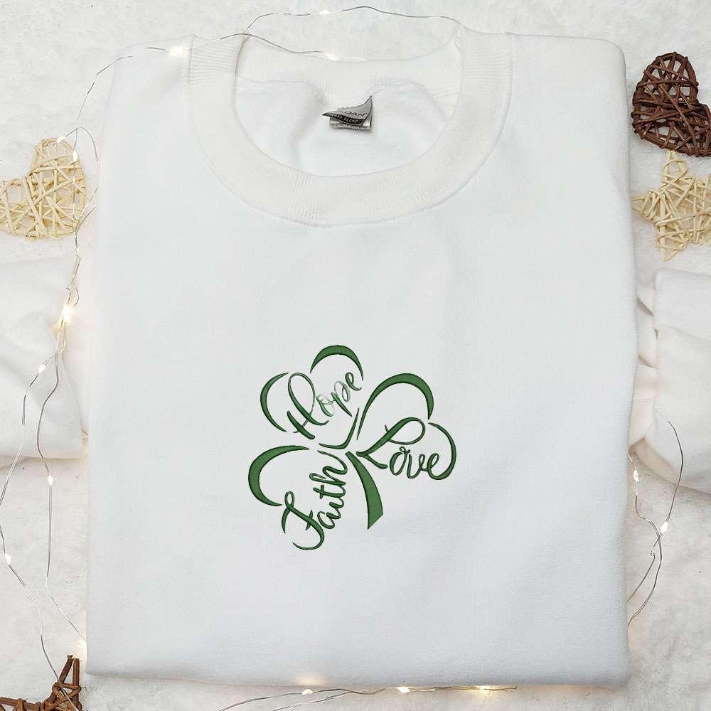 Hope Faith Love Shamrock Embroidered Shirt Saint Patricks Day Embroidered Hoodie Best Holiday Gift Ideas