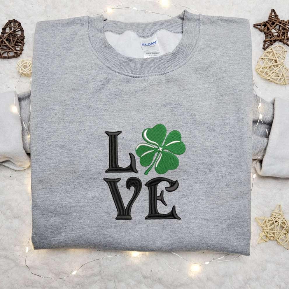 Clover Love Embroidered Shirt Saint Patricks Day Embroidered Hoodie Best Holiday Gift Idea