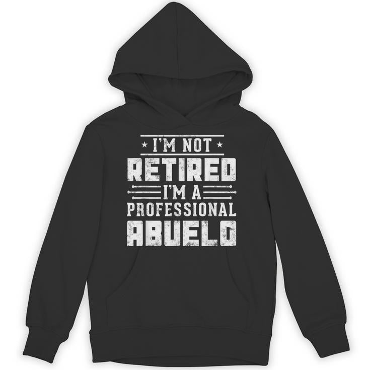 I'm Not Retired I'm A Professional Abuelo Fathers Day Unisex Hoodie