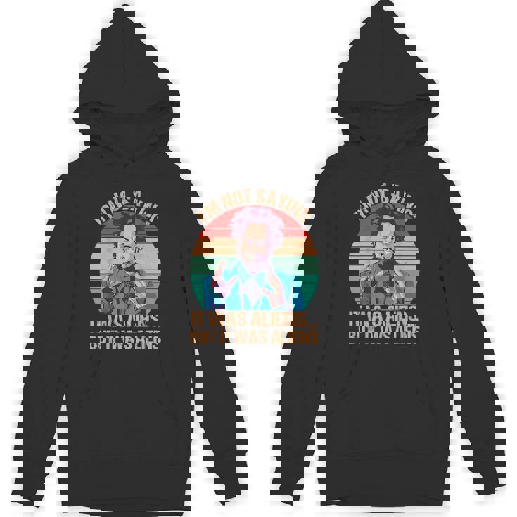 I'm Not Saying It Was Aliens But It Was Aliens Vintage Unisex Hoodie