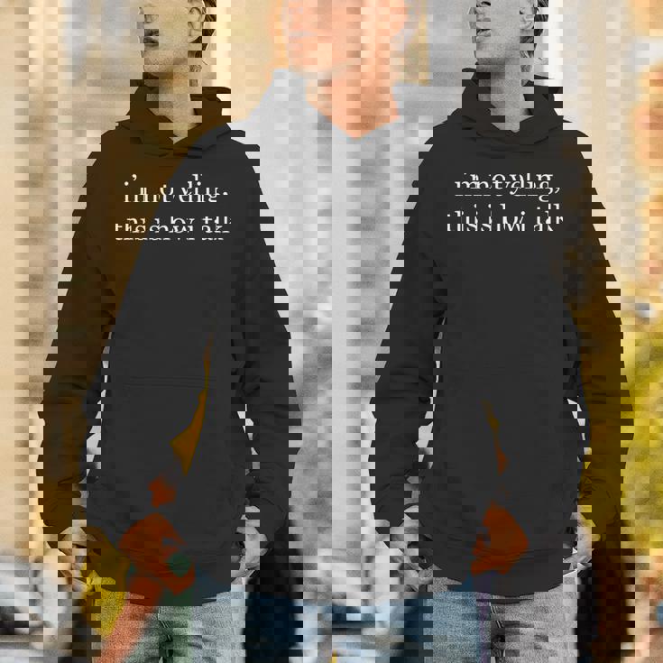 I'm Not Yelling This Is How I Talk Unisex Hoodie