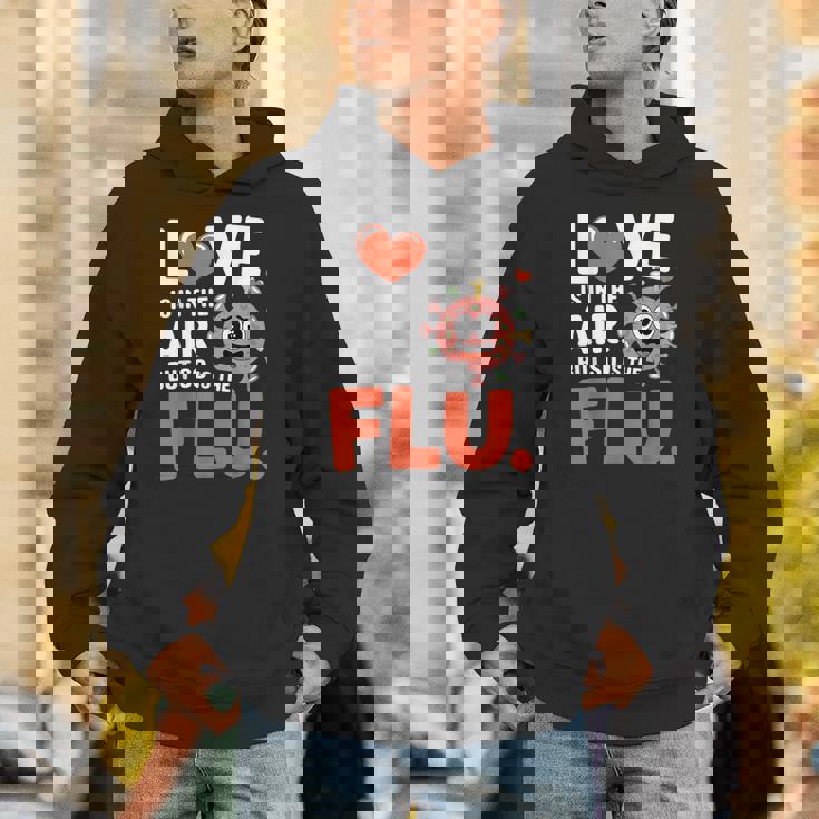 Love Is In The Air But So Is The Flu Valentine Unisex Hoodie