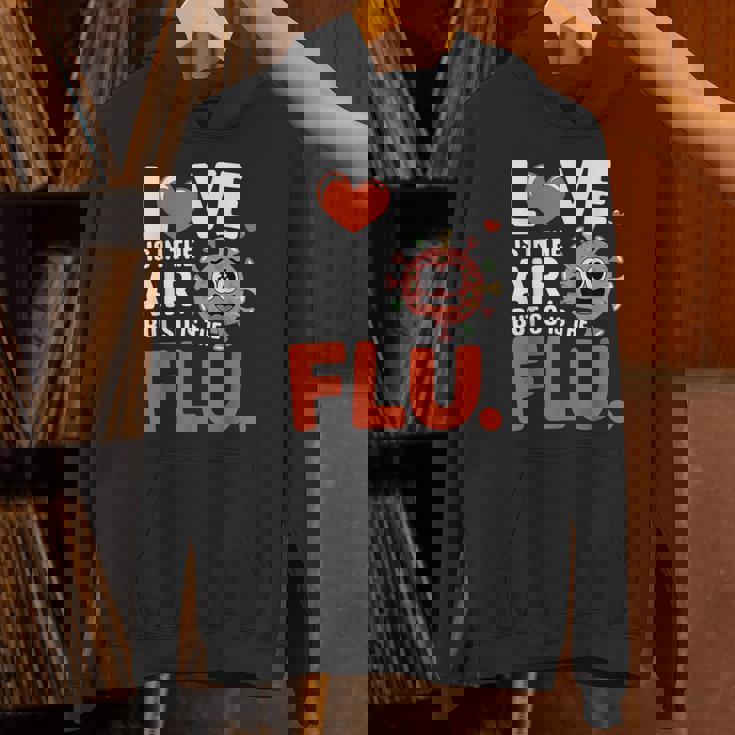 Love Is In The Air But So Is The Flu Valentine Unisex Hoodie