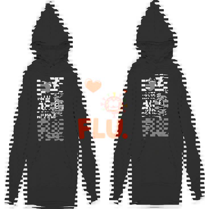 Love Is In The Air But So Is The Flu Valentine Unisex Hoodie