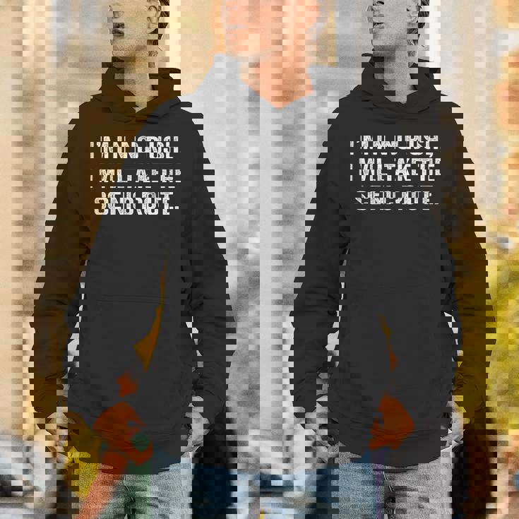 Quote I’M In No Rush I Will Take The Scenic Route On Back Unisex Hoodie