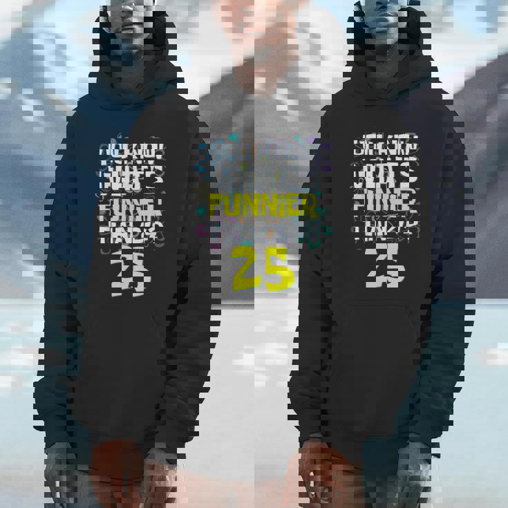 25Th Birthday What's Funnier Than 24 It's 25 Years Old Unisex Hoodie