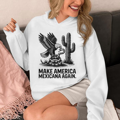 Make America Mexicana Again Mexican Latinos Unisex Hoodie