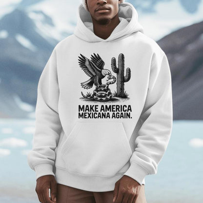 Make America Mexicana Again Mexican Latinos Unisex Hoodie