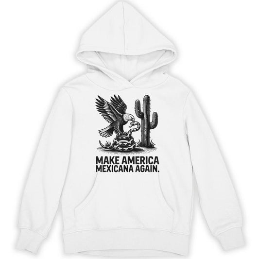 Make America Mexicana Again Mexican Latinos Unisex Hoodie