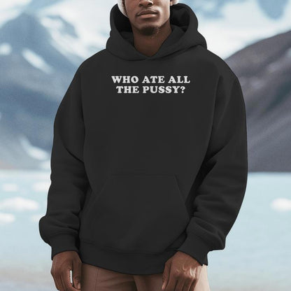 Who Ate All The Pussy Adult Humor Unisex Hoodie