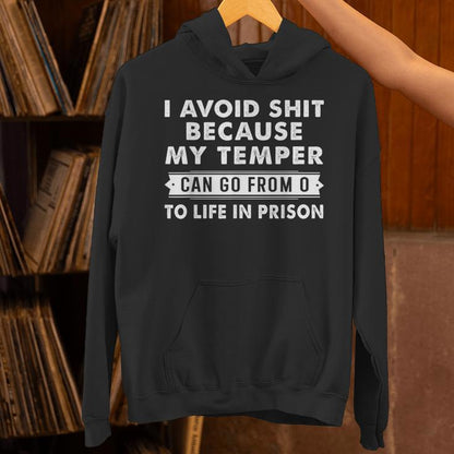 I Avoid Shit Because My Temper Can Go From To Life Inprison Unisex Hoodie