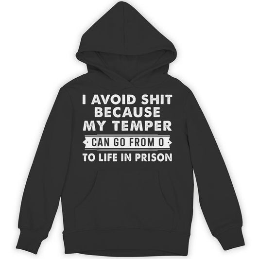 I Avoid Shit Because My Temper Can Go From To Life Inprison Unisex Hoodie
