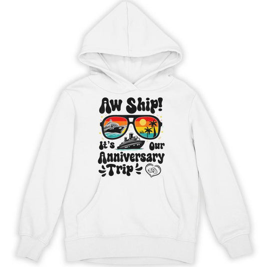 Aw Ship It's Our Anniversary Trip Couples Wedding Cruise Unisex Hoodie
