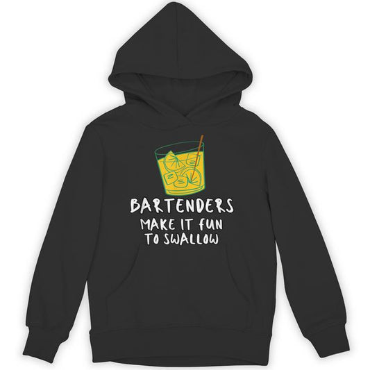 Bartenders Make It Fun To Swallow Unisex Hoodie