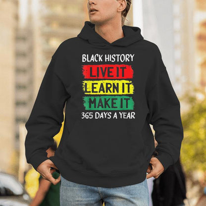Black History Month Live It Learn It Make It 365 Days A Year Unisex Hoodie