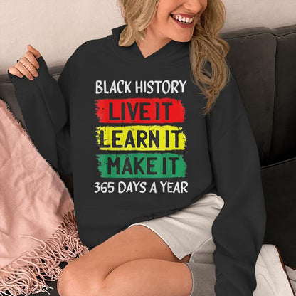 Black History Month Live It Learn It Make It 365 Days A Year Unisex Hoodie