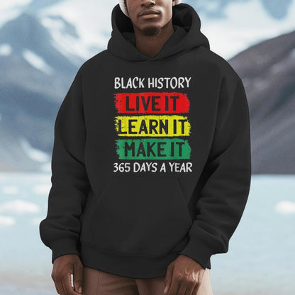 Black History Month Live It Learn It Make It 365 Days A Year Unisex Hoodie