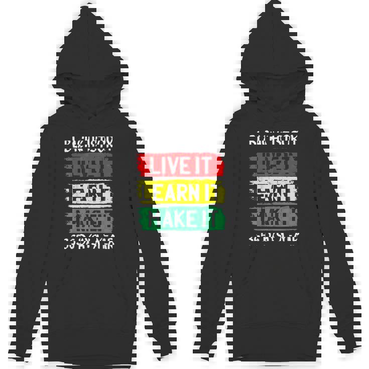 Black History Month Live It Learn It Make It 365 Days A Year Unisex Hoodie