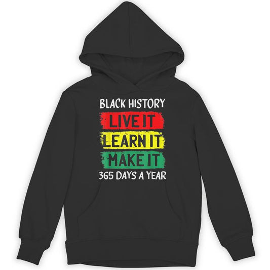 Black History Month Live It Learn It Make It 365 Days A Year Unisex Hoodie