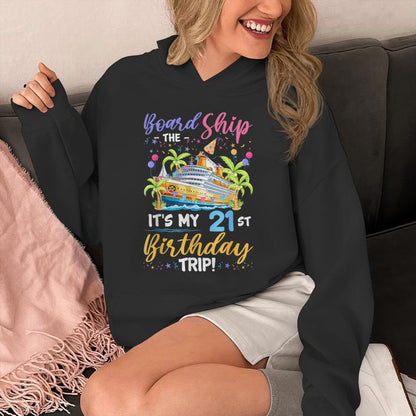 Board The Ship Its My 21St Birthday Trip Birthday Cruise Unisex Hoodie