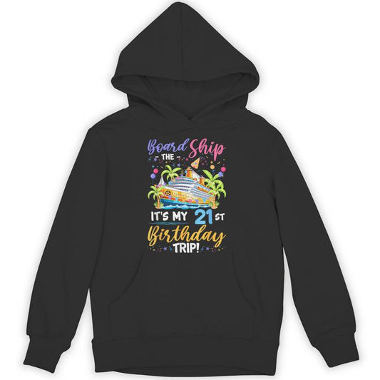 Board The Ship Its My 21St Birthday Trip Birthday Cruise Unisex Hoodie