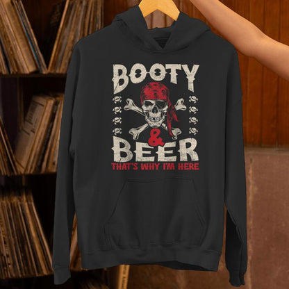 Booty &amp; Beer That's Why I'm Here Pirate Cool Pirate Booty Unisex Hoodie