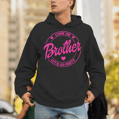 Come On Brother Let's Go Party Birthday Party Doll Baby Unisex Hoodie