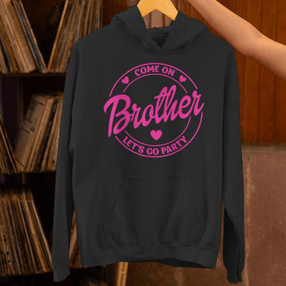 Come On Brother Let's Go Party Birthday Party Doll Baby Unisex Hoodie