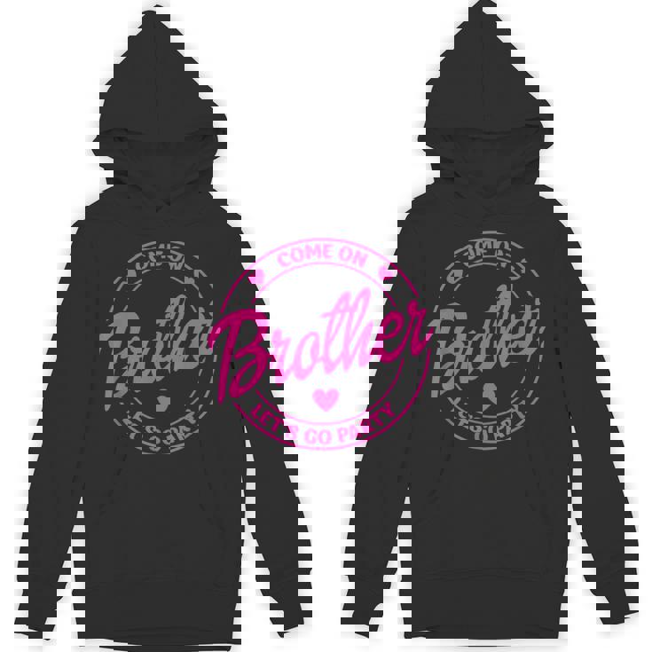 Come On Brother Let's Go Party Birthday Party Doll Baby Unisex Hoodie