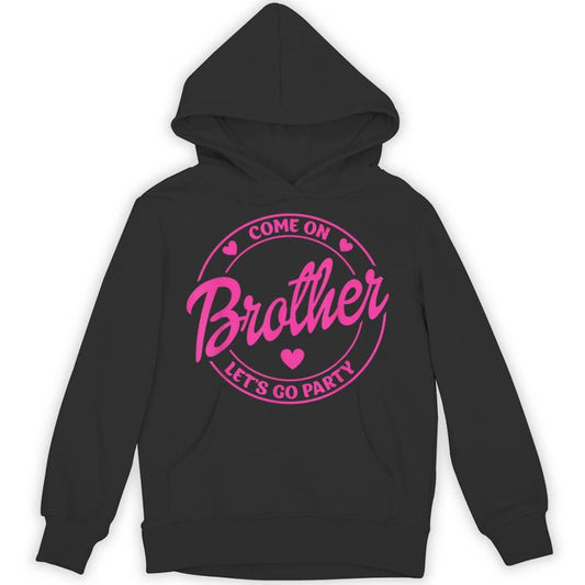 Come On Brother Let's Go Party Birthday Party Doll Baby Unisex Hoodie