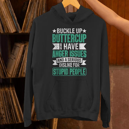 Buckle Up Buttercup I Have Anger Issues And Dislike People Unisex Hoodie
