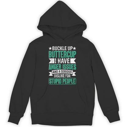 Buckle Up Buttercup I Have Anger Issues And Dislike People Unisex Hoodie