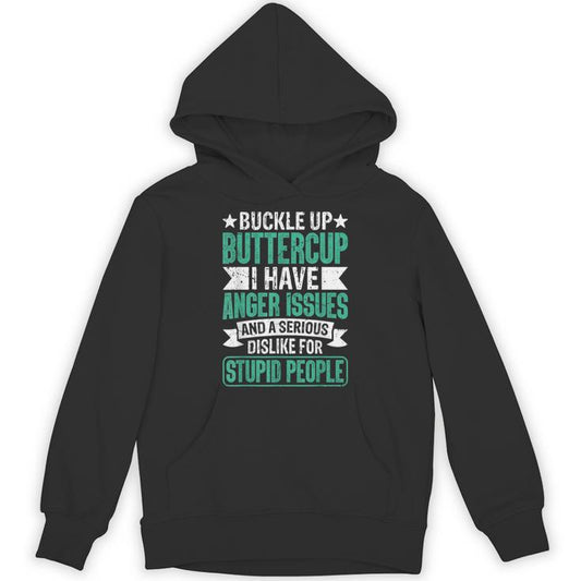 Buckle Up Buttercup I Have Anger Issues And Dislike People Unisex Hoodie